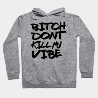 Bitch dont kill my vibe Hoodie